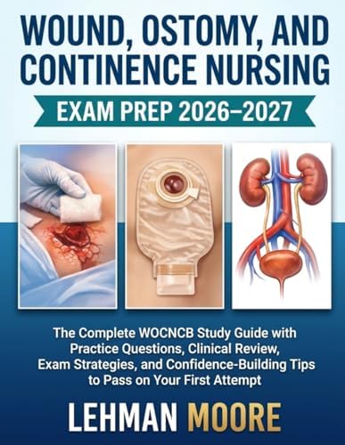 Wound, Ostomy, and Continence Nursing Exam Prep 2026–2027